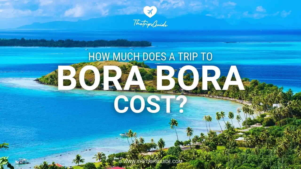 Average Cost of a Trip to Bora Bora 2024