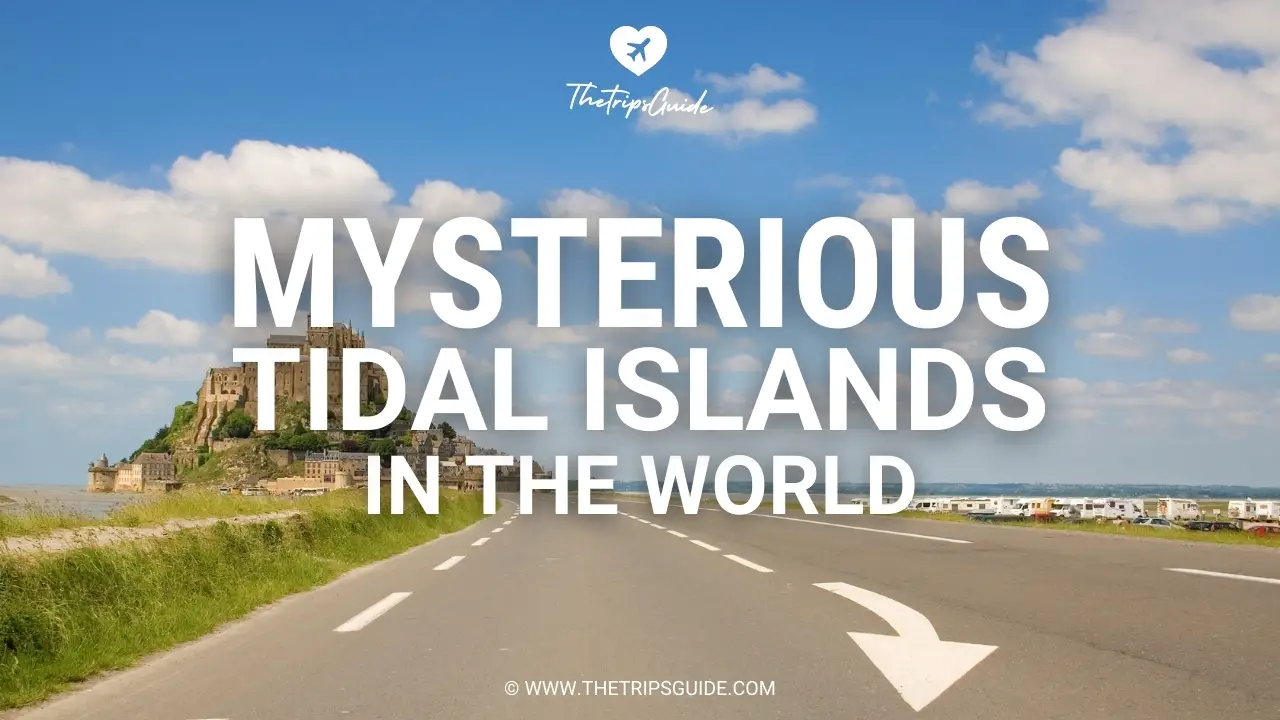 10 Most Mysterious Tidal Islands in the World